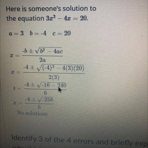 Here is someone's solution to

the equation 32 – 4x = 20.
a=3 b = -4 c= 20
2
II
-6 + 62 – 4ac
2a
-