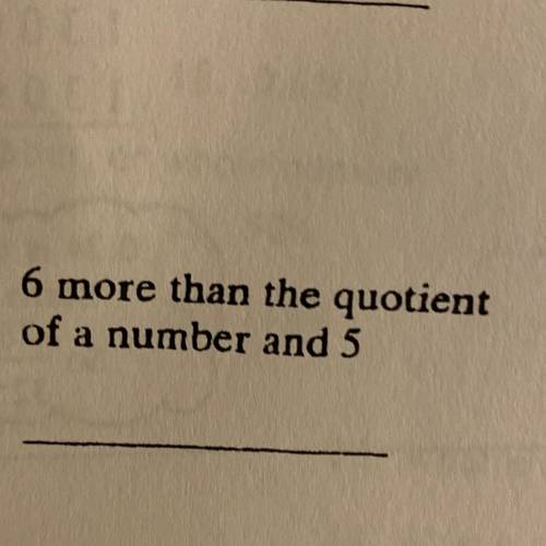 6 more than the quotient
of a number and 5