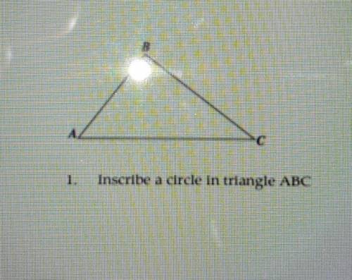 B 1. Inscribe a circle in triangle ABC​