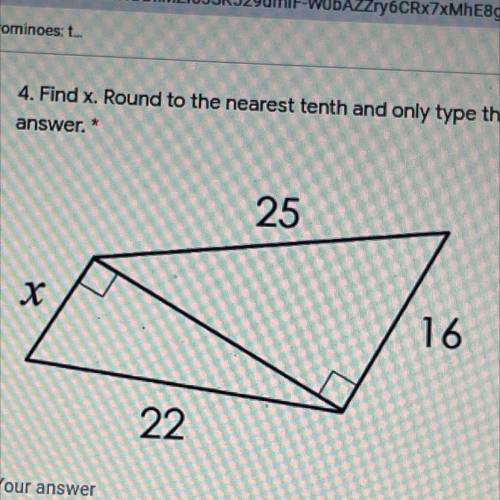 Find x. Round to the nearest tenth and only type the number for your

answer.
25
X
16
22