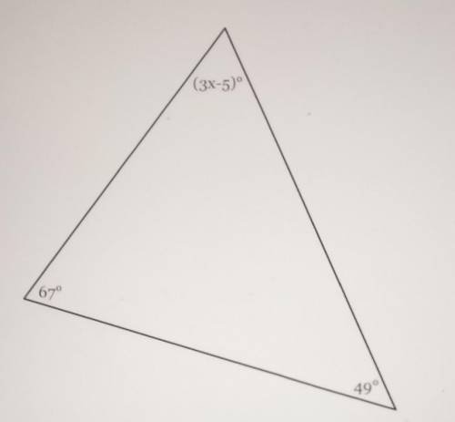 The measures of angles of a triangle shown in the figure below solve for x (3x-5) 67°. 49°​