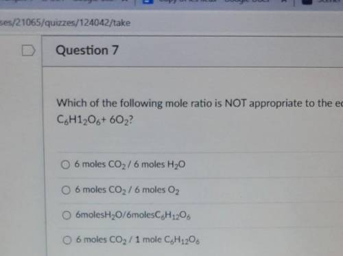 Which of the following mole ratio is NOT appropriate to the equation 6CO2+6H20=C6H12O6+6O2​