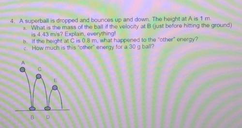 PLS HELP, WILL MARK BRAINLIEST!!!

A superball is dropped and bounces up and down. The height at A