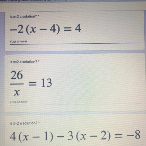 Is x=2 a solution? 
1. -2(x-4)=4
2. 26/x=13
3. 4(x-1)-3(x-2)=-08