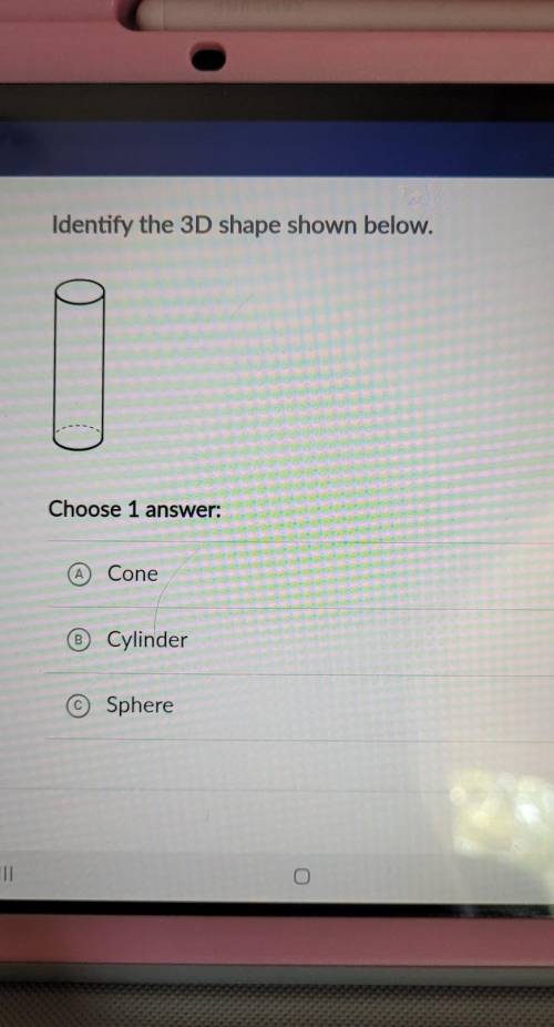 Identify the 3D shape shown below. Choose 1  A Cone B Cylinder © Sphere​
