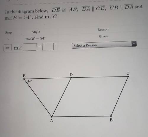 PLEASE HELP

I DONT UNDERSTANDIn the diagram below, DE AE, BA | CE, CB || D A and mZE = 54°. Find