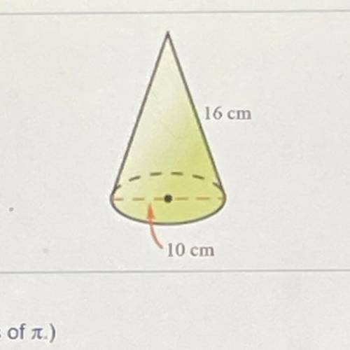 Find the surface area of the cone in terms of

16 cm
10 cm
The surface area of the cone is cm?
(Si