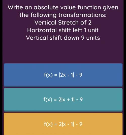 Give the correct answers please and thank you
The other option is f(x)=|2x+1|-9