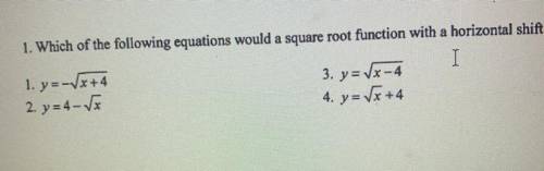 Which of the following equations would a square root function with a horizontal shift right 4 units