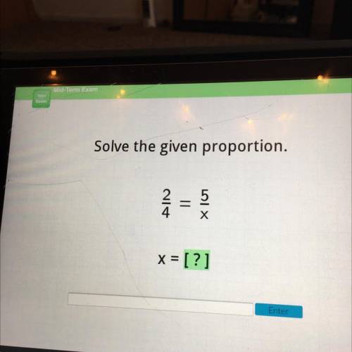 Solve the given proportion 2/4 = 5/x