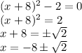 (x+8)^2-2=0\\(x+8)^2=2\\x+8=\pm\sqrt{2}\\x=-8\pm\sqrt{2}\\
