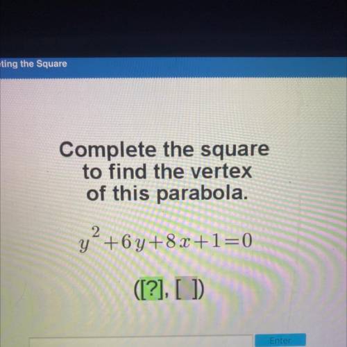 Complete the square

to find the vertex
of this parabola.
2
y +6y+8x+1=0
([?], [ ]