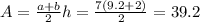 A=\frac{a+b}{2} h=\frac{7(9.2+2)}{2}=39.2