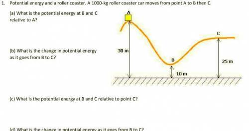 1. Potential energy and a roller coaster. A 1000-kg roller coaster car moves from point A to B then