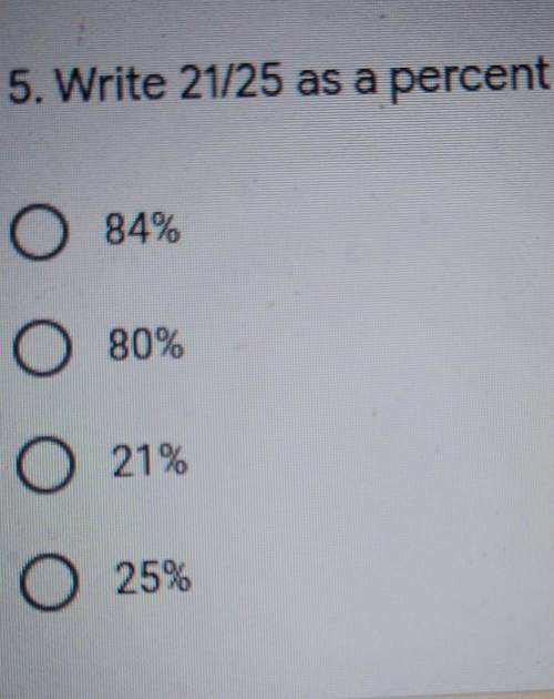 5. Write 21/25 as a percent * O 84% O 80% o 21% 25%​