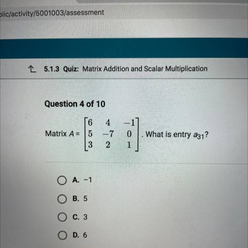 -
4
-7
2
Matrix A= 5
3
What is entry a31?
0
1