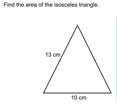 Find the area of the isosceles triangle (13cm) (10cm) (?)
