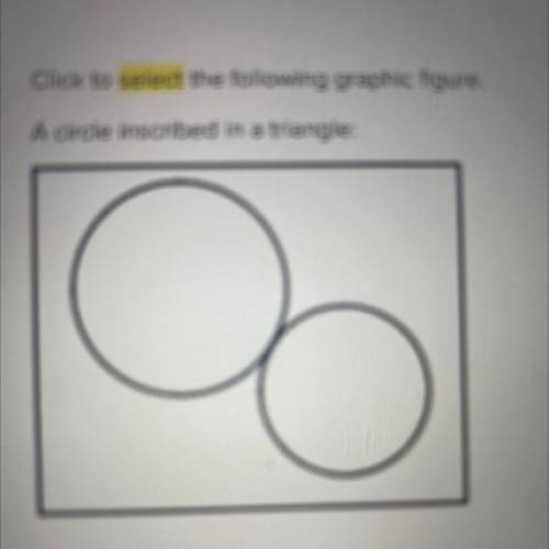 Click to select the following graphic figure.
A circle inscribed in a triangle: