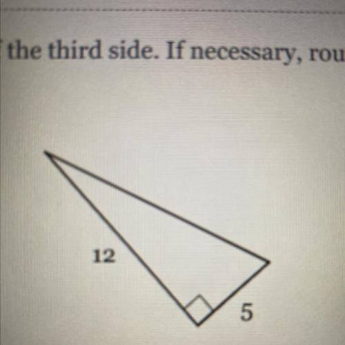 Find the length of the third side. if necessary, round to the nearest tenth. 12 5
