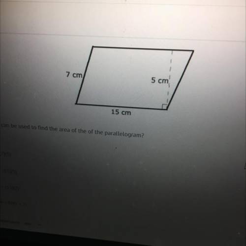 15 cm

Which equation can be used to find the area of the of the parallelogram?
A)
A = (7)(5)
B)
A