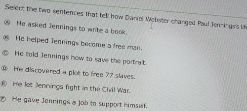 Select the two sentences that tell how Daniel Webster changed Paul Jennings's life. He asked Jennin