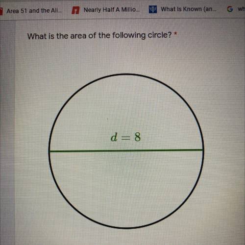 What is the area of the following circle? *
d=8
