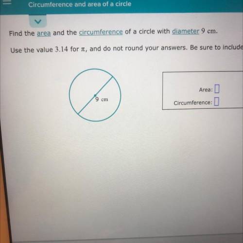 Find the area and the circumference of a circle with diameter 9 cm. Please help!!