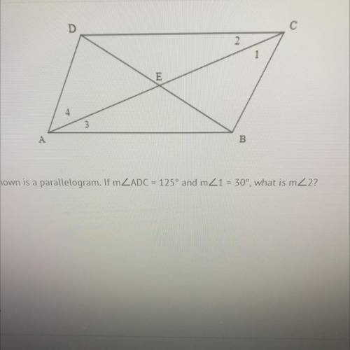 The quadrilateral shown is a parallelogram. If m ZADC = 125° and mZ1 = 30°, what is mZ2?

A)
15
B)