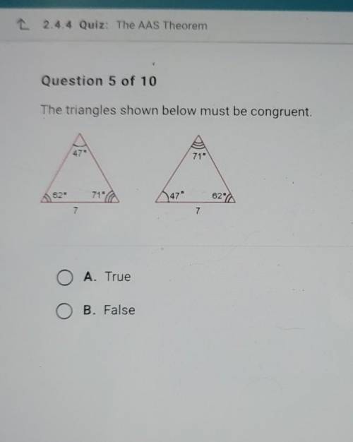 The triangles shown below must be congruent. A. True B. False​