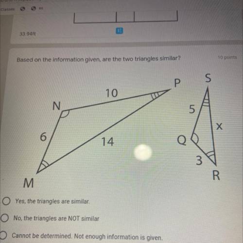 Based on the information given are two triangles similar? 
Need answerrr asap!