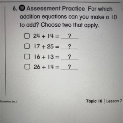 Ake

6. Assessment Practice For which
addition equations can you make a 10
to add? Choose two that