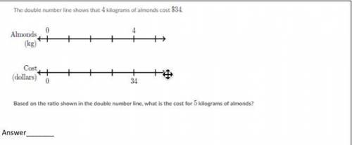 The double number line shows that 4 kilograms of almonds cost $34

Based on the radio shown in the