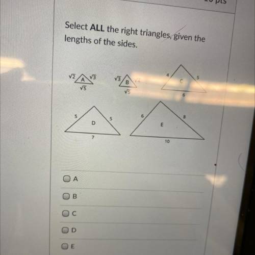 Select ALL the right triangles, given the
lengths of the sides