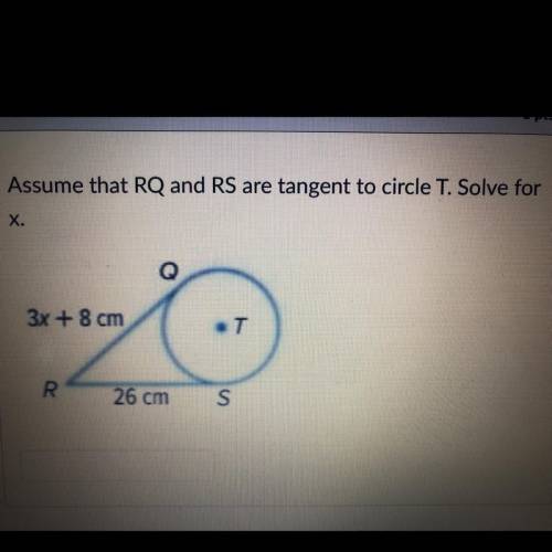 PLS HELP NO LINKS. Assume that RQ and RS tangent to circle T. solve for x.