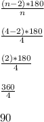 \frac{(n-2) *180}{n} \\\\\frac{(4-2) *180}{4} \\\\\frac{(2) *180}{4} \\\\\frac{360}{4} \\\\90