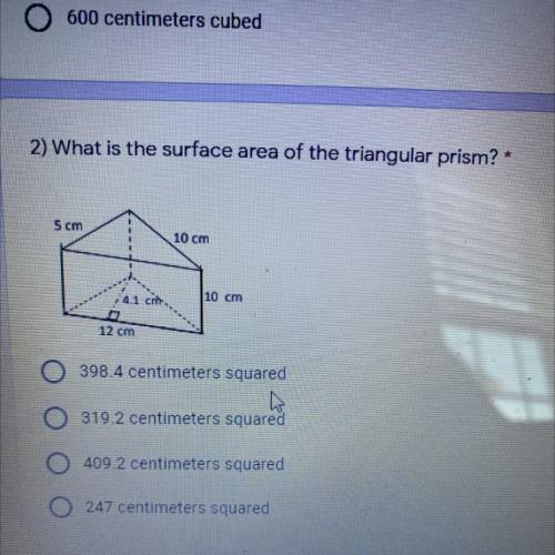 2) What is the surface area of the triangular prism? *

1 pc
5 cm
10 cm
4.1 cm
10 cm
12 cm
398.4 c