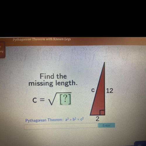 Find the

missing length
С
12
c= ✓ [?]
Pythagorean Theorem: a2 + b2 = c2
2
Someone help asap plz