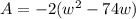 A=-2(w^2-74w)