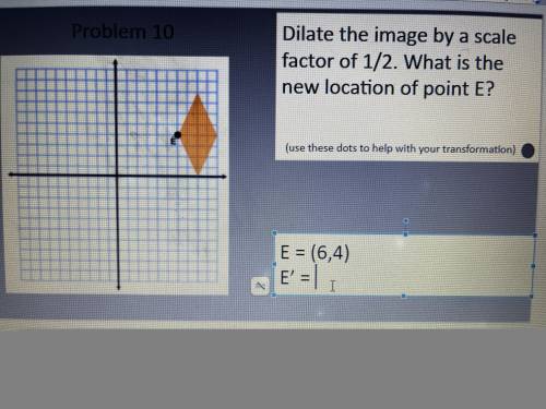 Dilate the image by a scale factor of 1/2. What is the new location of paint E?