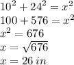 {10}^{2}  +  {24}^{2}  =  {x}^{2}  \\ 100 + 576 =  {x}^{2}  \\  {x}^{2}  = 676 \\ x =  \sqrt{676}  \\ x = 26 \: in