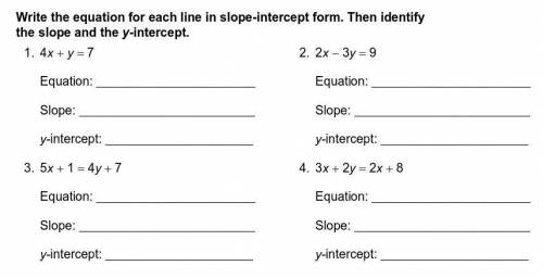 Write the equation for each line in slope-intercept form. Then identify the slope and the y-interce