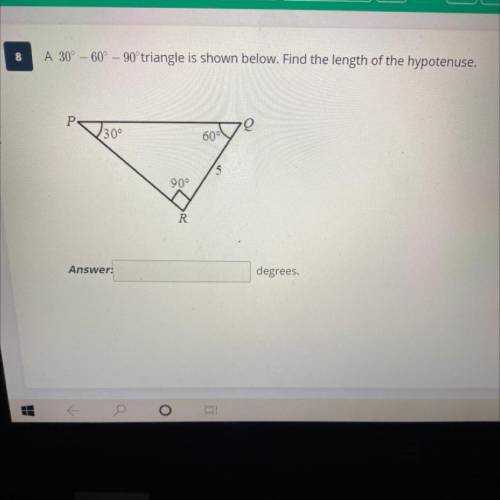 A 30° and 60° and 90° triangle is shown below. Find length of the hypotenuse.