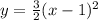 y=\frac{3}{2} (x-1)^{2}