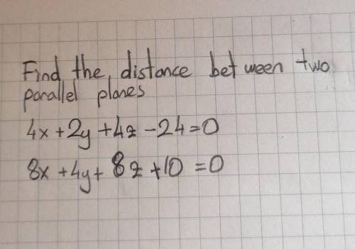 Can you please help me with this question? Find the distance between two parallel planes. ​