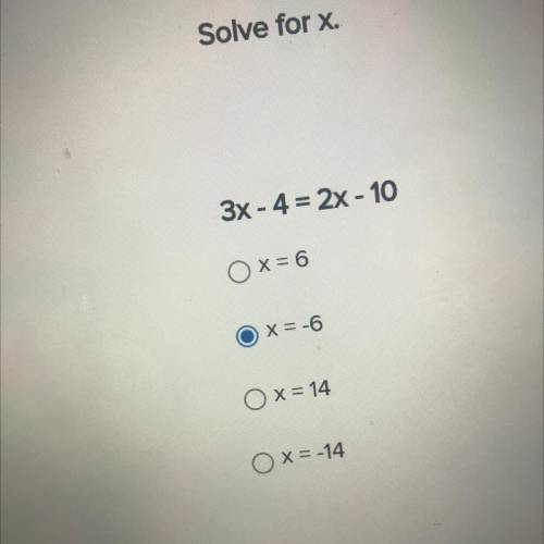 Solve for x.

3x - 4 = 2x - 10
O x = 6
OX= -6
OX= 14
O x=-14
Please help 
Will give you /></p>							</div>

						</div>
					</div>
										<div class=