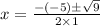 x=\frac{-(-5)\pm \sqrt{9}}{2\times 1}