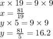 x \times 19 = 9 \times 9 \\ x =  \frac{81}{19}  \\ y \times 5 = 9 \times 9 \\ y =  \frac{81}{5}  = 16.2