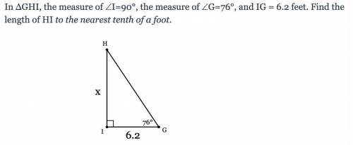 In ΔGHI, the measure of ∠I=90°, the measure of ∠G=76°, and IG = 6.2 feet. Find the length of HI to