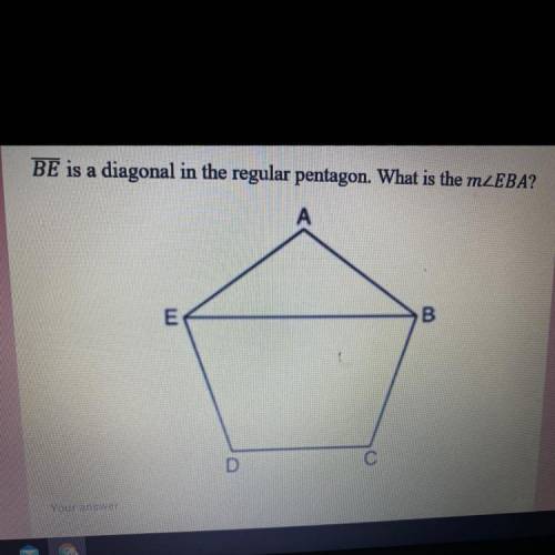 BE is a diagonal in the regular pentagon. What is the mZEBA?
A
B