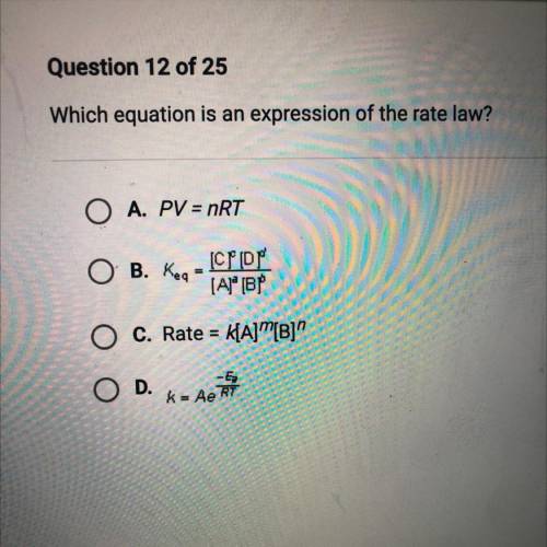 HELPPP WILL MARK BRAINLESS Which equation is an expression of the rate law?

A. PV = nRT
ОВ. Keg
[